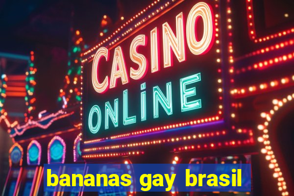 bananas gay brasil